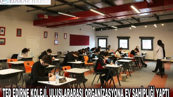 TED EDİRNE KOLEJİ, ULUSLARARASI ORGANİZASYONA EV SAHİPLİĞİ YAPTI