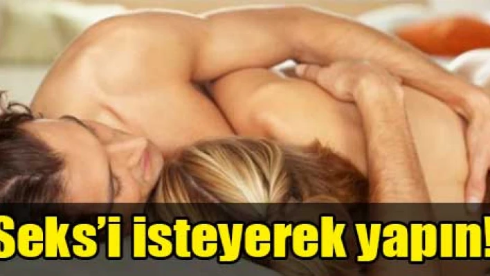 'Seksi isteyerek yapın'