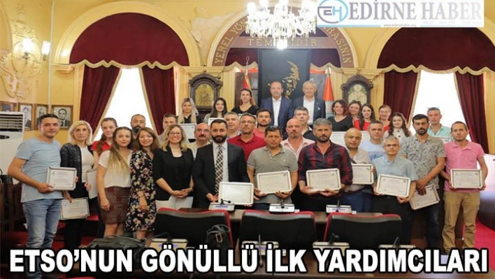 ETSO'NUN GÖNÜLLÜ İLK YARDIMCILARI