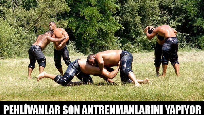Pehlivanlar Son antrenmanda