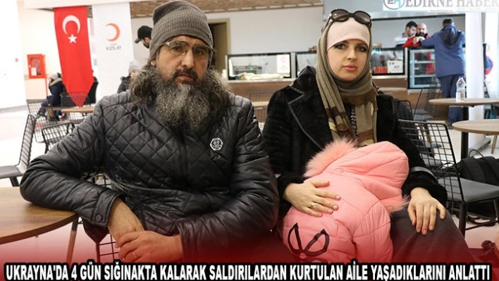 Ukrayna'da 4 gün sığınakta kalarak saldırılardan kurtulan aile yaşadıklarını anlattı