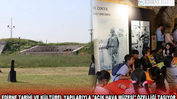 EDİRNE TARİHİ VE KÜLTÜREL YAPILARIYLA 'AÇIK HAVA MÜZESİ' ÖZELLİĞİ TAŞIYOR