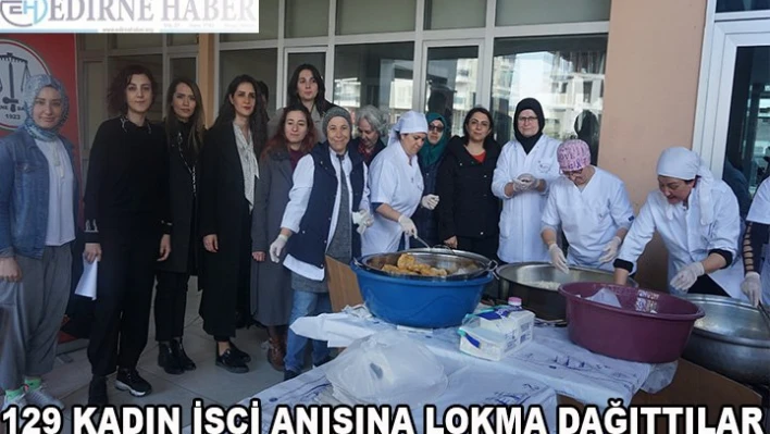 129 kadın işçi anısına lokma dağıttılar