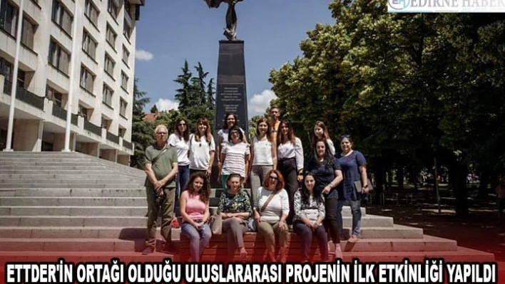 ETTDER'in ortağı olduğu uluslararası projenin ilk etkinliği yapıldı