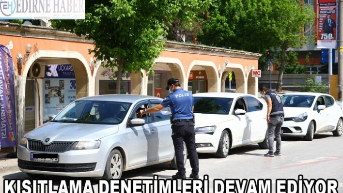 Kısıtlama denetimleri sürüyor
