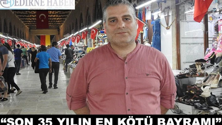 'Son 35 yılın en kötü Bayramı'