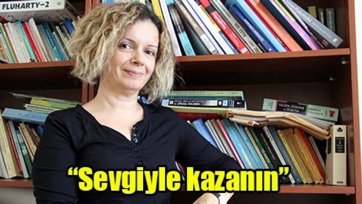 'Sevgiyle kazanın'