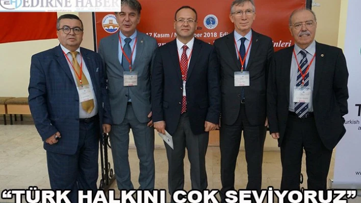 'Türk halkını çok seviyoruz'