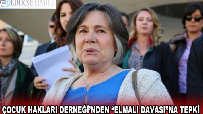 Çocuk Hakları Derneği'nden 'Elmalı Davası'na tepki
