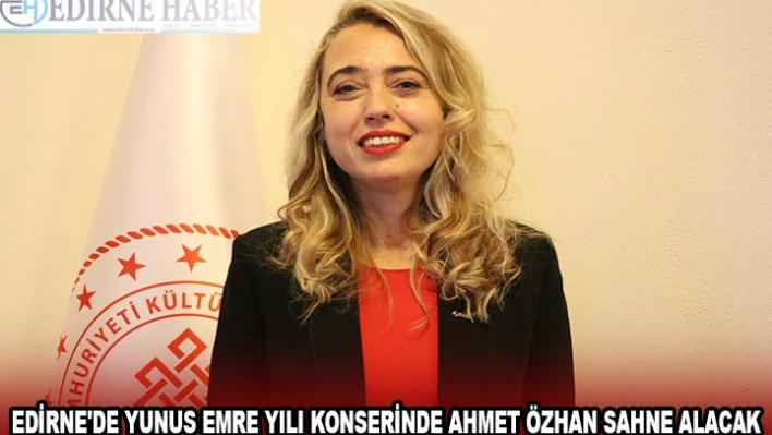 Edirne'de Yunus Emre Yılı konserinde Ahmet Özhan sahne alacak