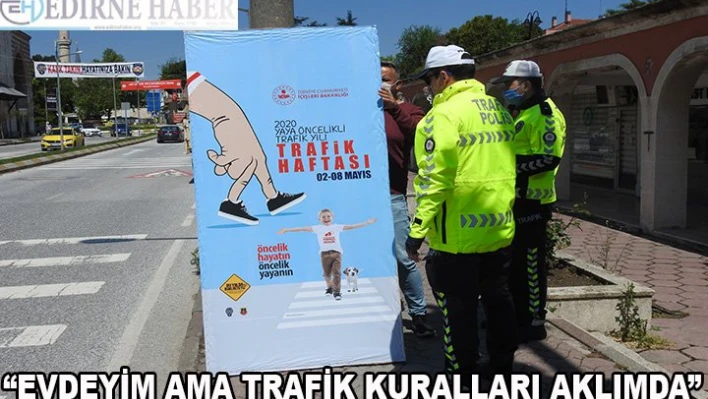 â€˜Evdeyim ama trafik kuralları aklımda'