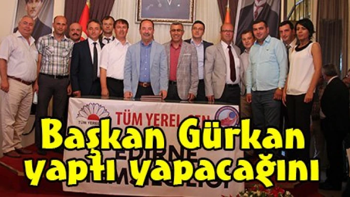 Başkan Gürkan yaptı yapacağını