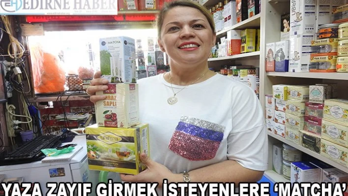 Yaza zayıf girmek isteyenlere â€˜MATCHA' önerisi