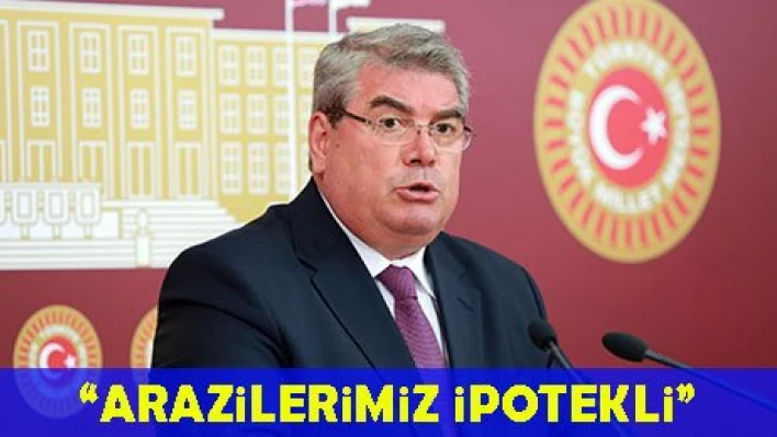 'Arazilerimiz ipotekli'
