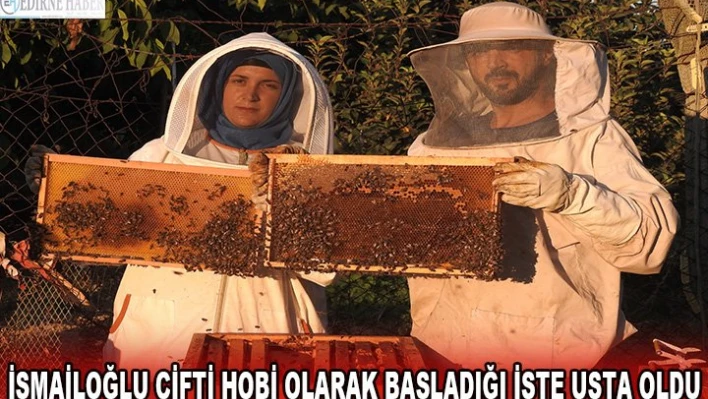 İsmailoğlu çifti hobi olarak başladığı işte usta oldu