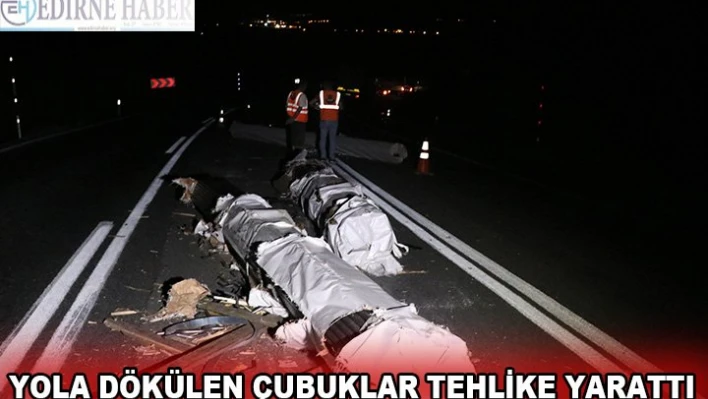 Yola dökülen çubuklar tehlike yarattı