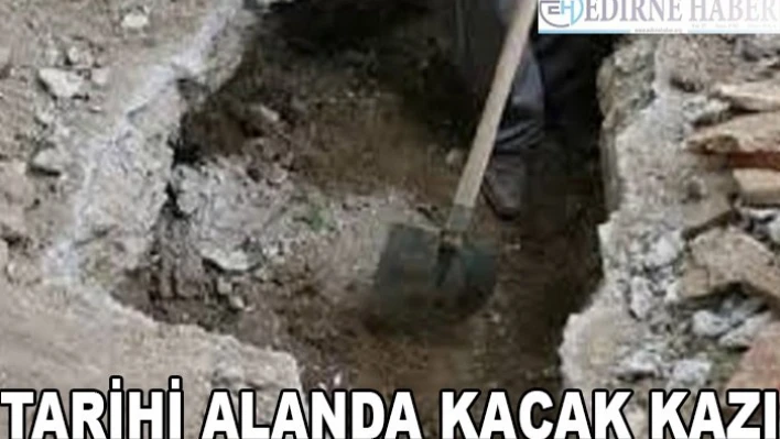 Tarihi alanda kaçak kazı