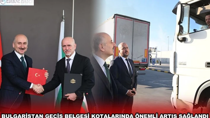 BULGARİSTAN GEÇİŞ BELGESİ KOTALARINDA ÖNEMLİ ARTIŞ SAĞLANDI