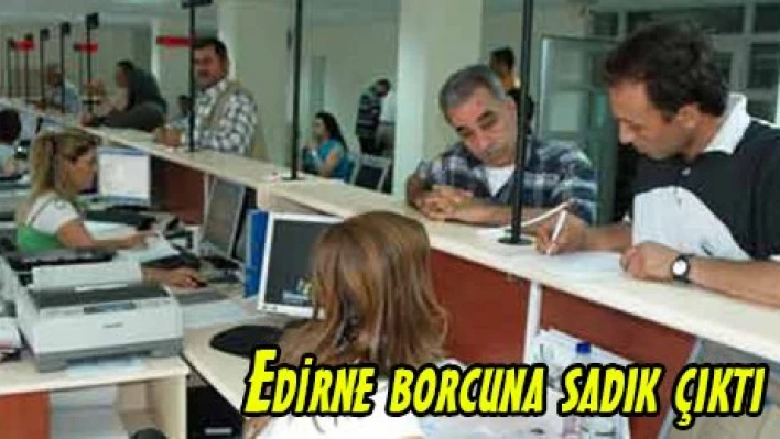 Edirne borcuna sadık çıktı