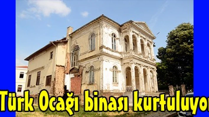 Türk Ocağı binası kurtuluyor