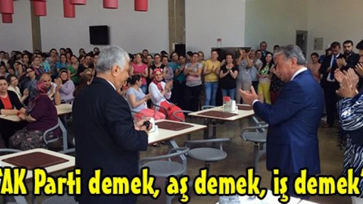 'AK Parti demek, aş demek, iş demek'