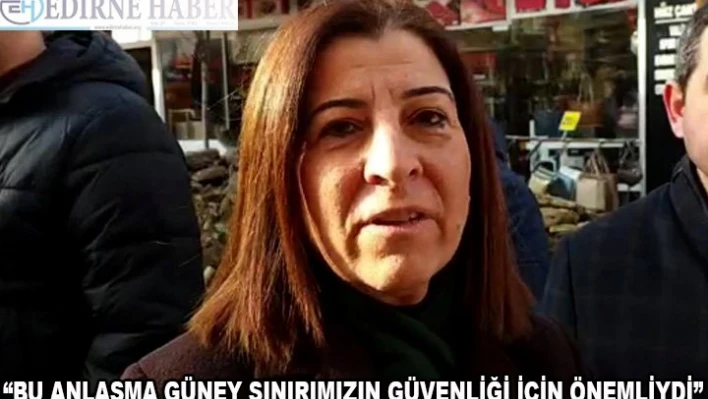 'Güney sınırımızın güvenliği için bu anlaşma çok önemliydi'