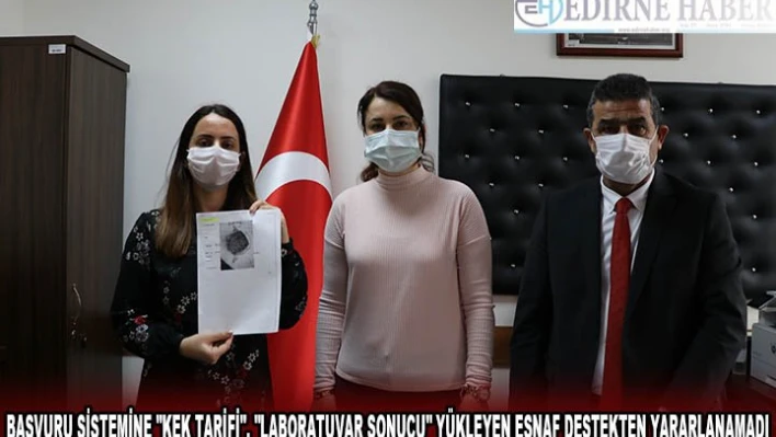 Edirne'de başvuru sistemine 'kek tarifi', 'laboratuvar sonucu' yükleyen esnaf destekten yararlanamadı