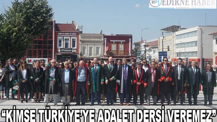 'Kimse Türkiye'ye Adalet Dersi veremez'