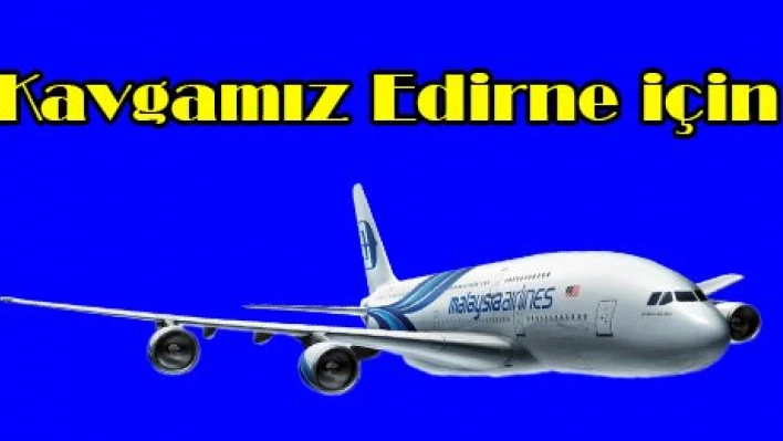 Kavgamız Edirne için