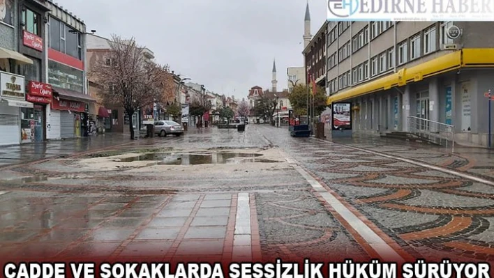 Cadde ve sokaklarda sessizlik hüküm sürüyor