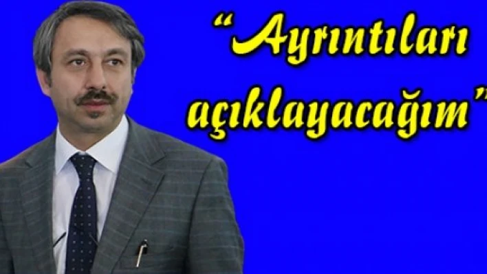 'Ayrıntıları açıklayacağım'