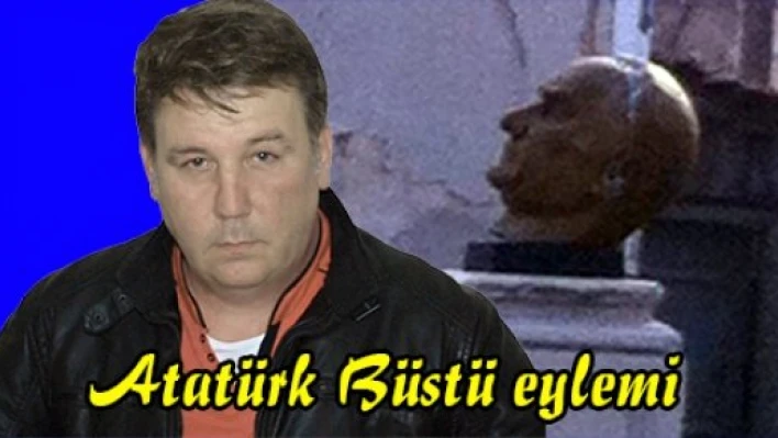 Atatürk Büstü eylemi