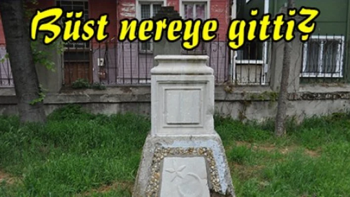 Büst nereye gitti?