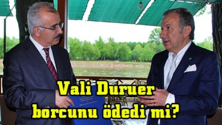 Vali Duruer borcunu ödedi mi?