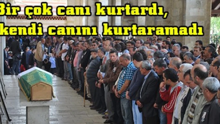  Bir çok canı kurtardı, kendi canını kurtaramadı