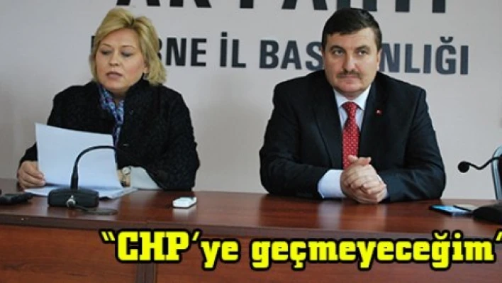 'CHP'ye geçmeyeceğim'