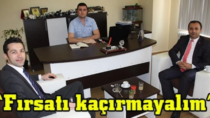 'Fırsatı kaçırmayalım'