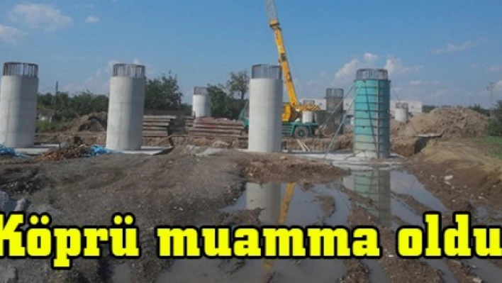 Köprü muamma oldu