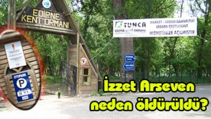 İzzet Arseven neden öldürüldü?