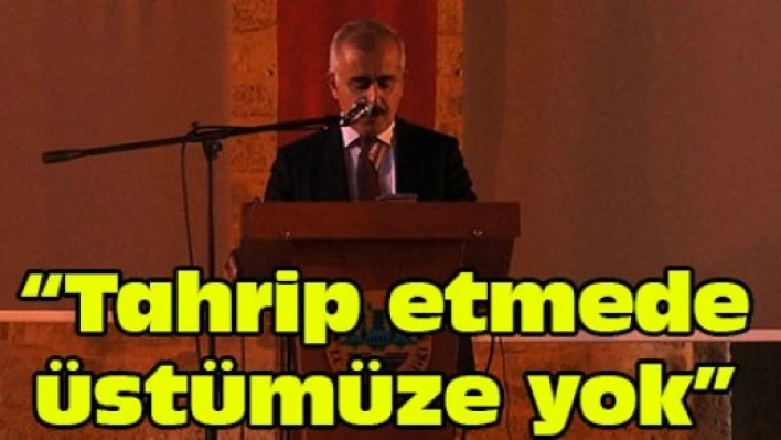 'Tahrip etmede üstümüze yok'