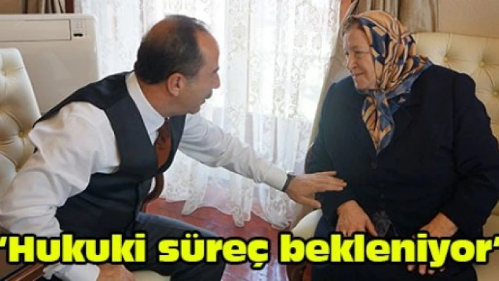 'Hukuki süreç bekleniyor'