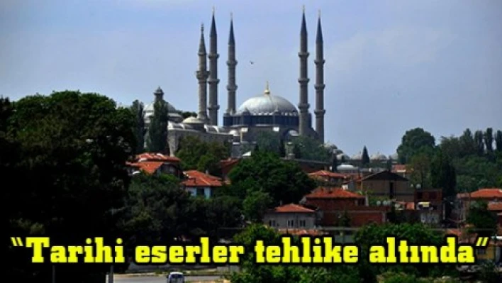 'Tarihi eserler tehlike altında'