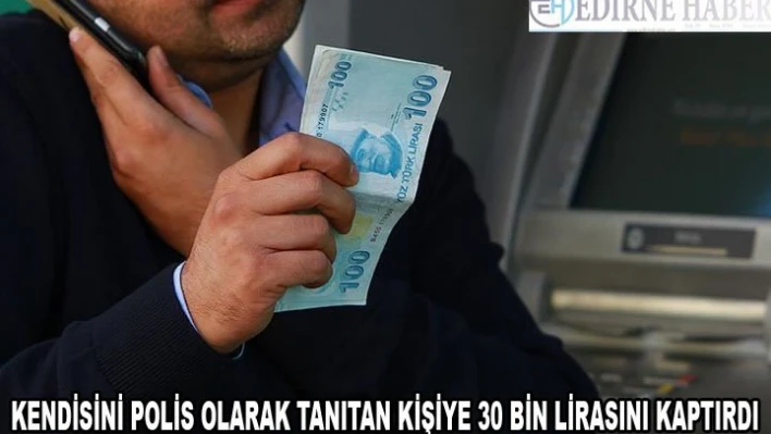 Kendisini polis olarak tanıtan kişiye 30 bin lirasını kaptırdı