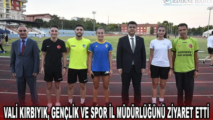 VALİ KIRBIYIK, GENÇLİK VE SPOR İL MÜDÜRLÜĞÜNÜ ZİYARET ETTİ
