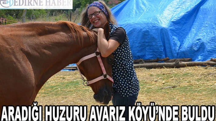 Aradığı huzuru Avarız Köyü'nde buldu