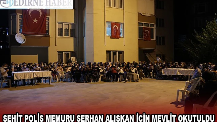 Şehit polis memuru Serhan Alışkan için mevlit okutuldu