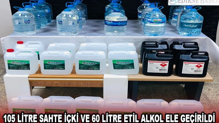 105 litre sahte içki ve 60 litre etil alkol ele geçirildi