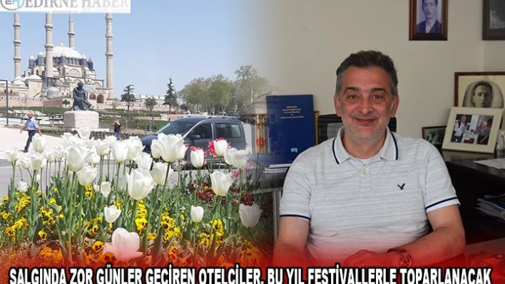 SALGINDA ZOR GÜNLER GEÇİREN OTELCİLER, BU YIL FESTİVALLERLE TOPARLANACAK