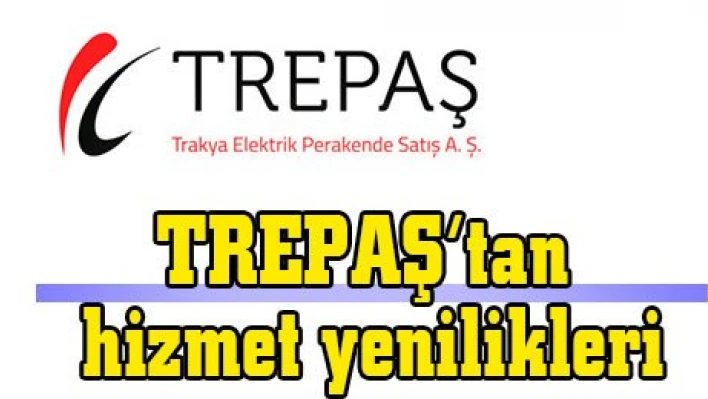 TREPAŞ'tan hizmet yenilikleri