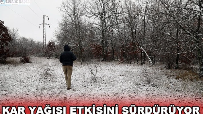 Trakya'nın yüksek kesimlerinde kar yağışı devam ediyor